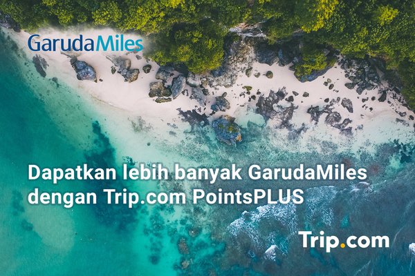 Trip.com and Garuda Indonesia Launch PointsPLUS Trip.com and GarudaMiles