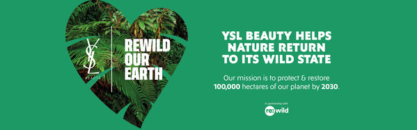 YSL BEAUTY LAUNCHES REWILD OUR EARTH, A MAJOR NEW SUSTAINABILITY INITIATIVE IN COLLABORATION WITH WORLD-RENOWNED NGO, RE:WILD