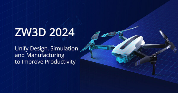 ZW3D 2024: Unify Design, Simulation and Manufacturing to Improve Productivity