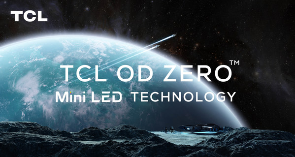 TCL to Launch Next-Gen OD Zero™  Mini LED Technology at CES 2021-Once Again Pioneering in Display Industry