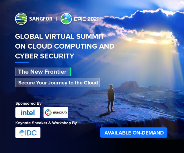 Sangfor EPIC 2021: Global Virtual Summit on Cyber Security & Cloud Computing