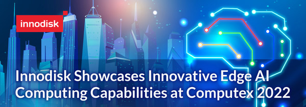 Innodisk Showcases Innovative Edge AI Computing Capabilities at Computex 2022