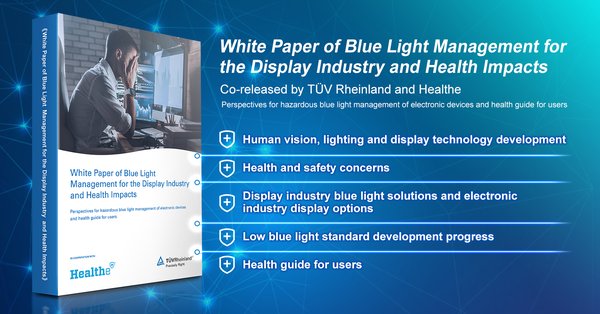 TUV Rheinland Launches White Paper of Blue Light Management for the Display Industry and Health Impacts to Boost the Development of Blue light Filtration Technology