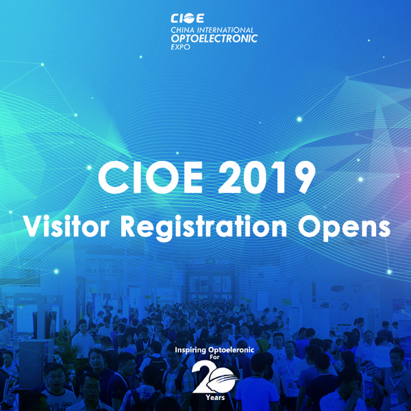 The 21st China International Optoelectronic Exposition (CIOE 2019) Visitor Registration Opens