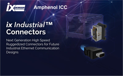 Amphenol ICC releases ix Industrial(TM) Connectors - Next Generation High Speed Ruggedized Connectors for Future Industrial Ethernet Communication Designs