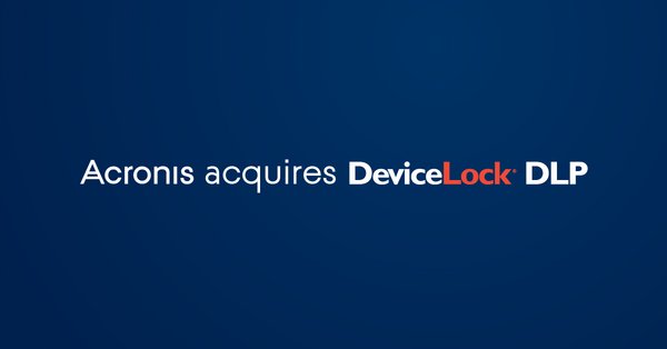 Acronis Acquires DeviceLock, Adds Data Loss Prevention and Device Control to Growing Cyber Protection Portfolio