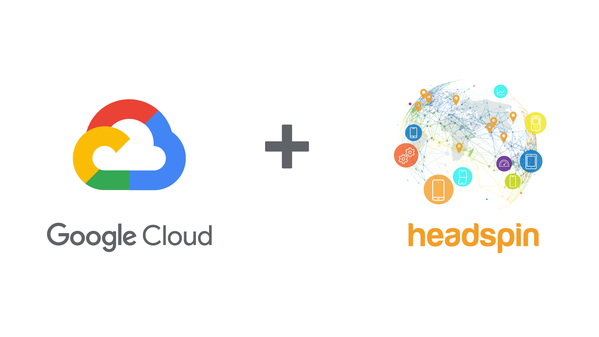 HeadSpin Partners with Google Cloud at the Edge