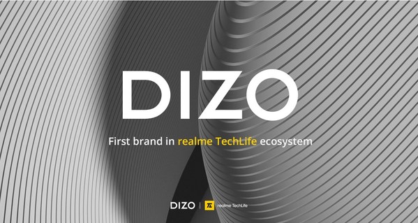 DIZO - the first brand in the realme TechLife Ecosystem announces its global launch