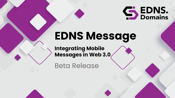 EDNS Announces the Beta Release of EDNS Message, Integrating Mobile Messages in Web 3.0